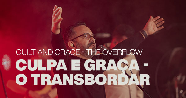 CULPA E GRAÇA - O TRANSBORDAR